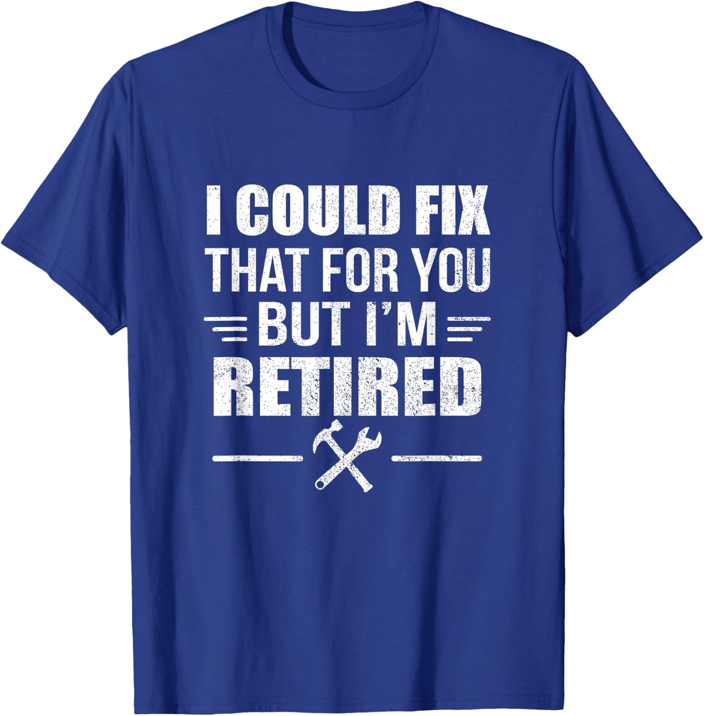 I Could Fix That For You But I'm Retired Funny Tradesman T-Shirt - T-Shirt | Royal