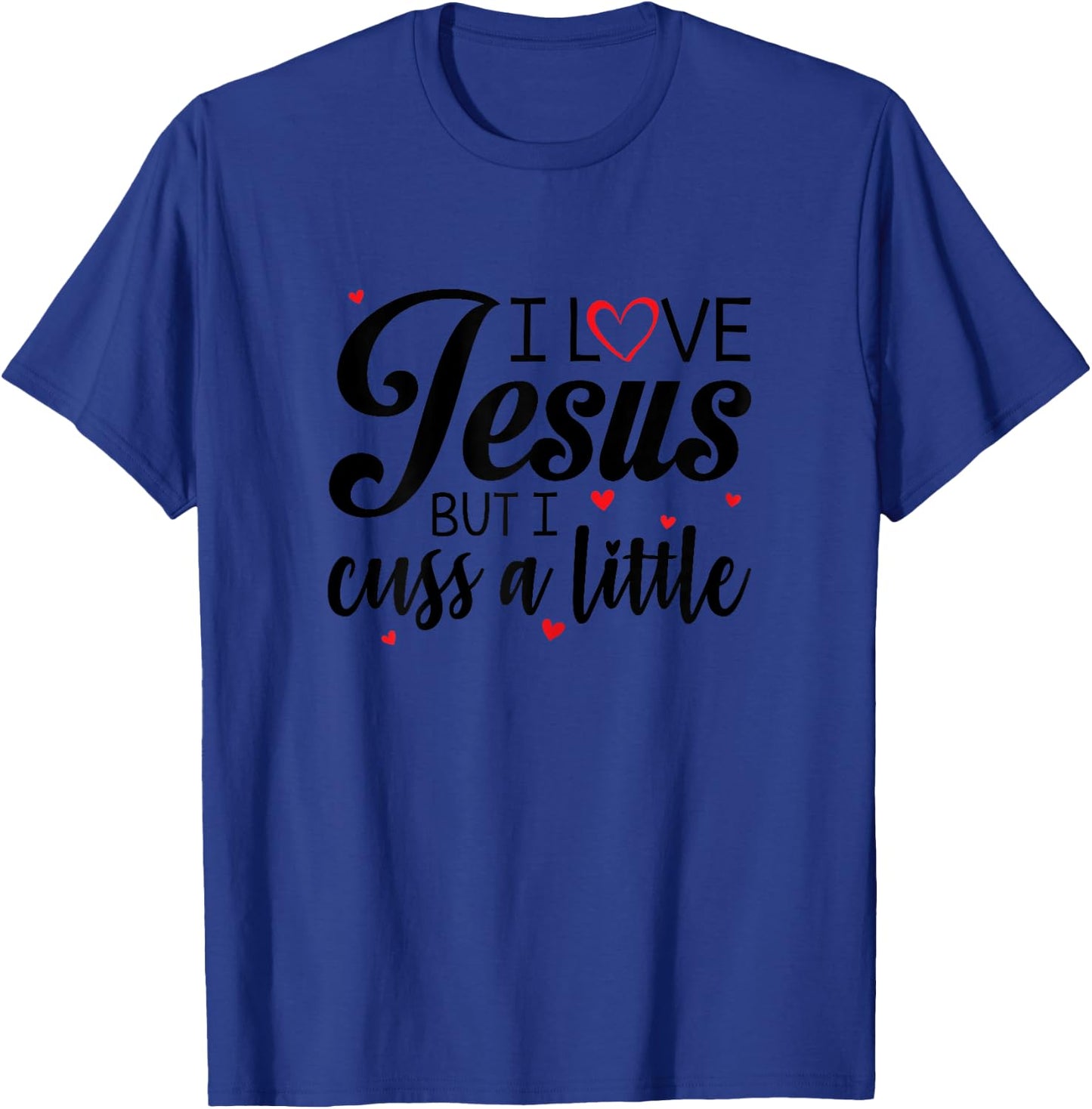 I Love Jesus But I Cuss A Little Funny Women T-Shirt - T-Shirt | Royal