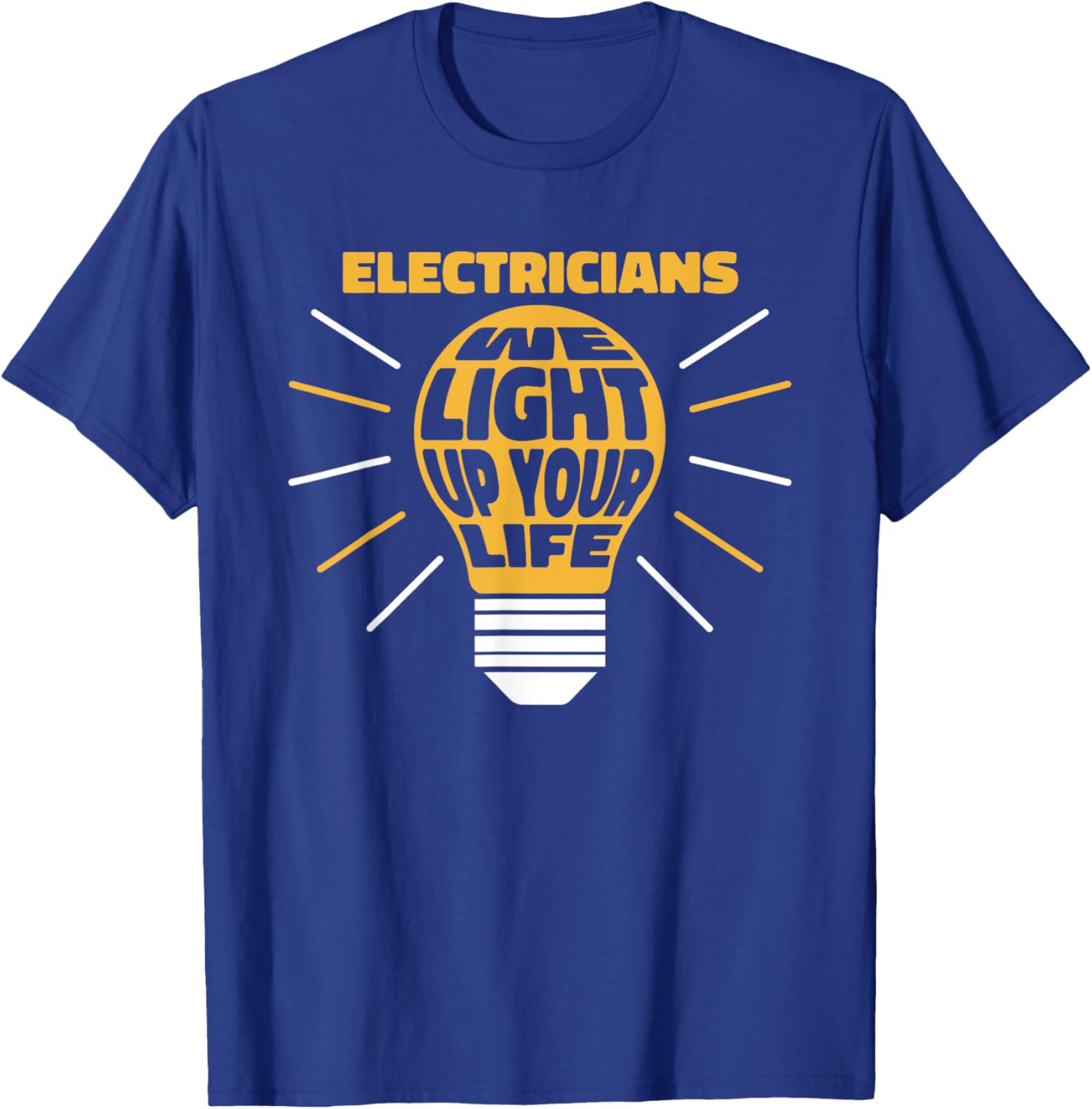 Electricians Light Up Your Life Electrician T-Shirt - T-Shirt | Royal