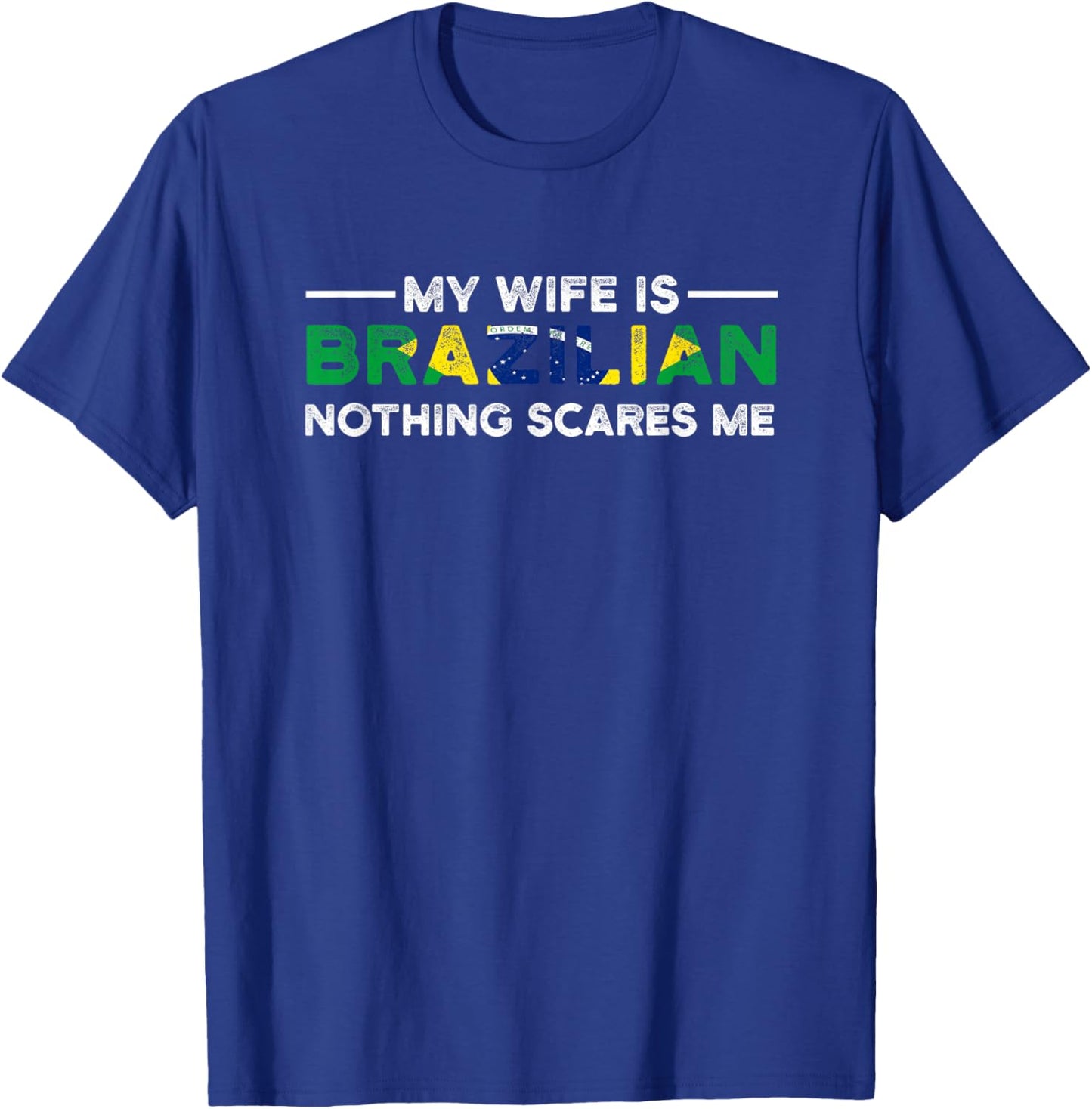 my wife is brazilian nothing scares me Brazil T-Shirt - T-Shirt | Royal