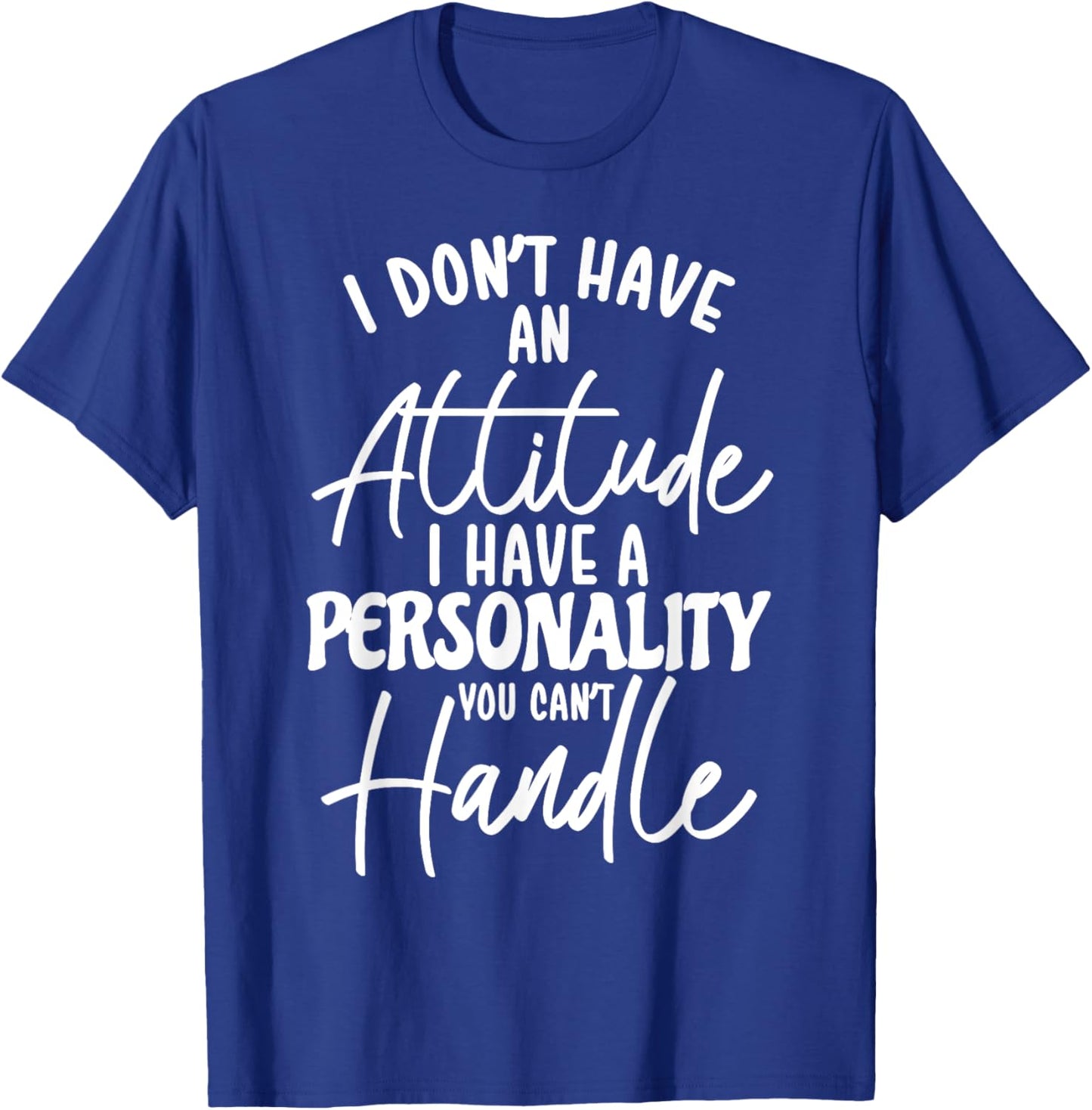 I Don't Have Attitude I've Got A Personality You Cant Handle , Small, Black T-Shirt - T-Shirt | Royal