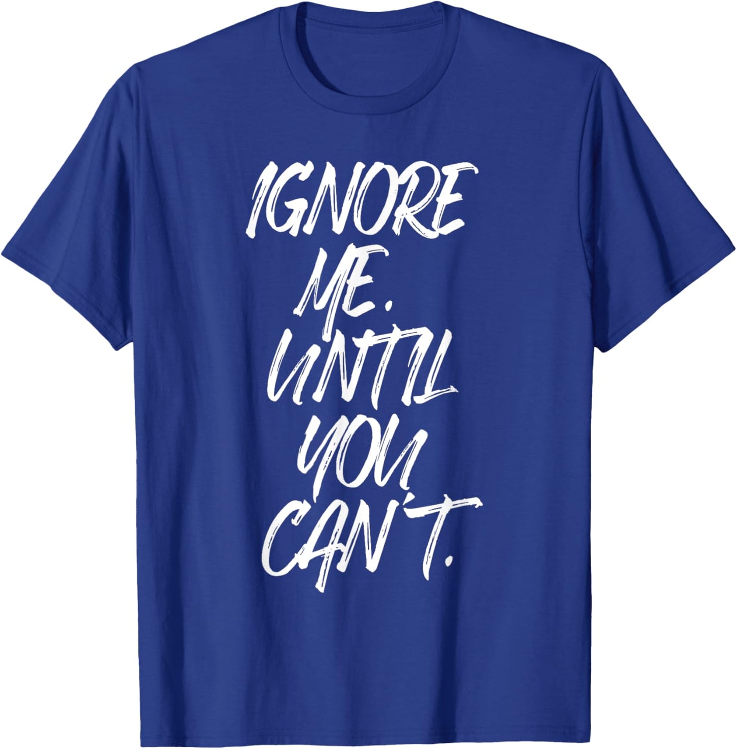 Ignore Me Until You Can't Fitness Motivation Training Hustle T-Shirt - T-Shirt | Royal