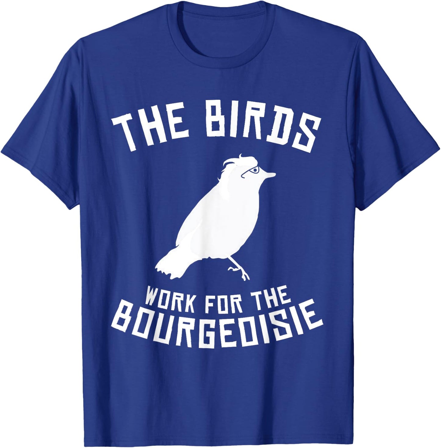 The Birds Work for the Bourgeoisie 1986 T-Shirt - T-Shirt | Royal
