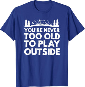 You're never too old to play outside outdoor camping hiking T-Shirt - T-Shirt | Royal