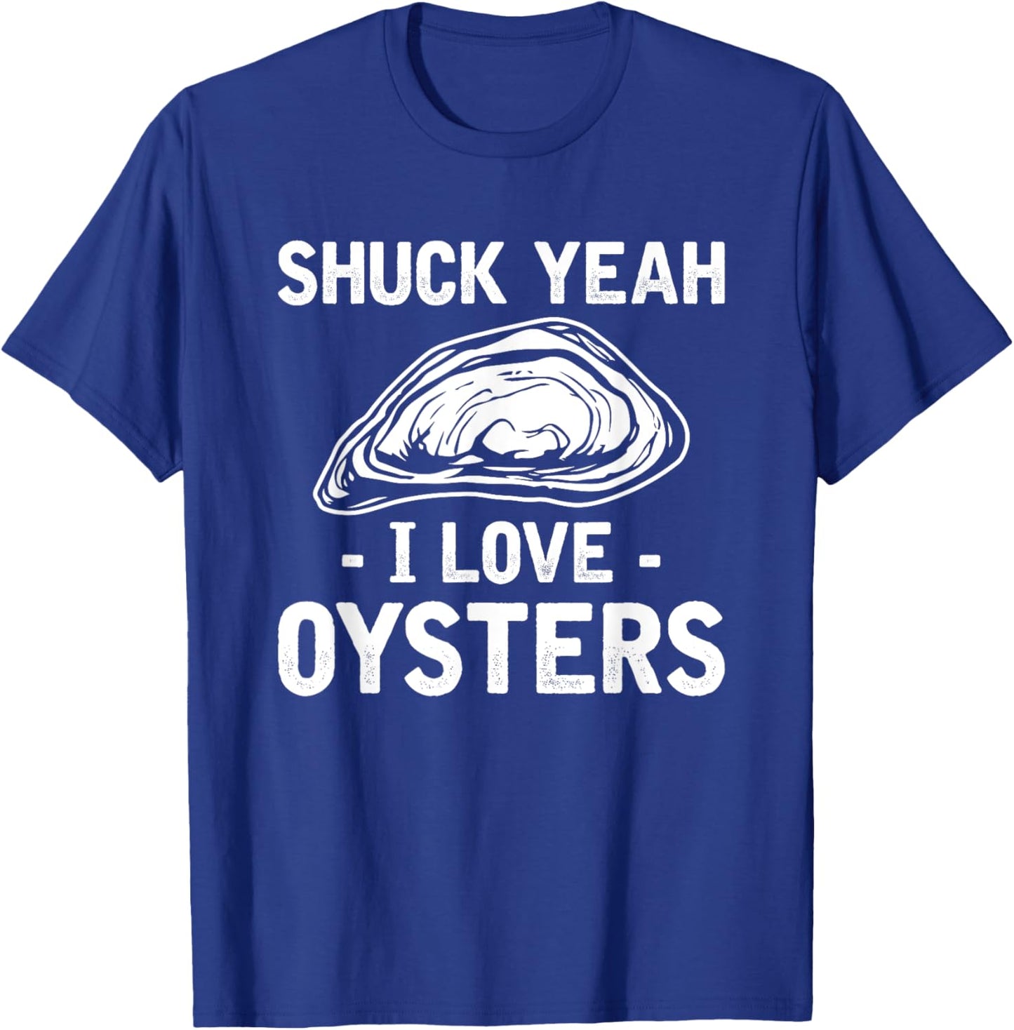 Shuck Yeah I Love Oysters Mussel Seafood Shellfish Oyster T-Shirt - T-Shirt | Royal