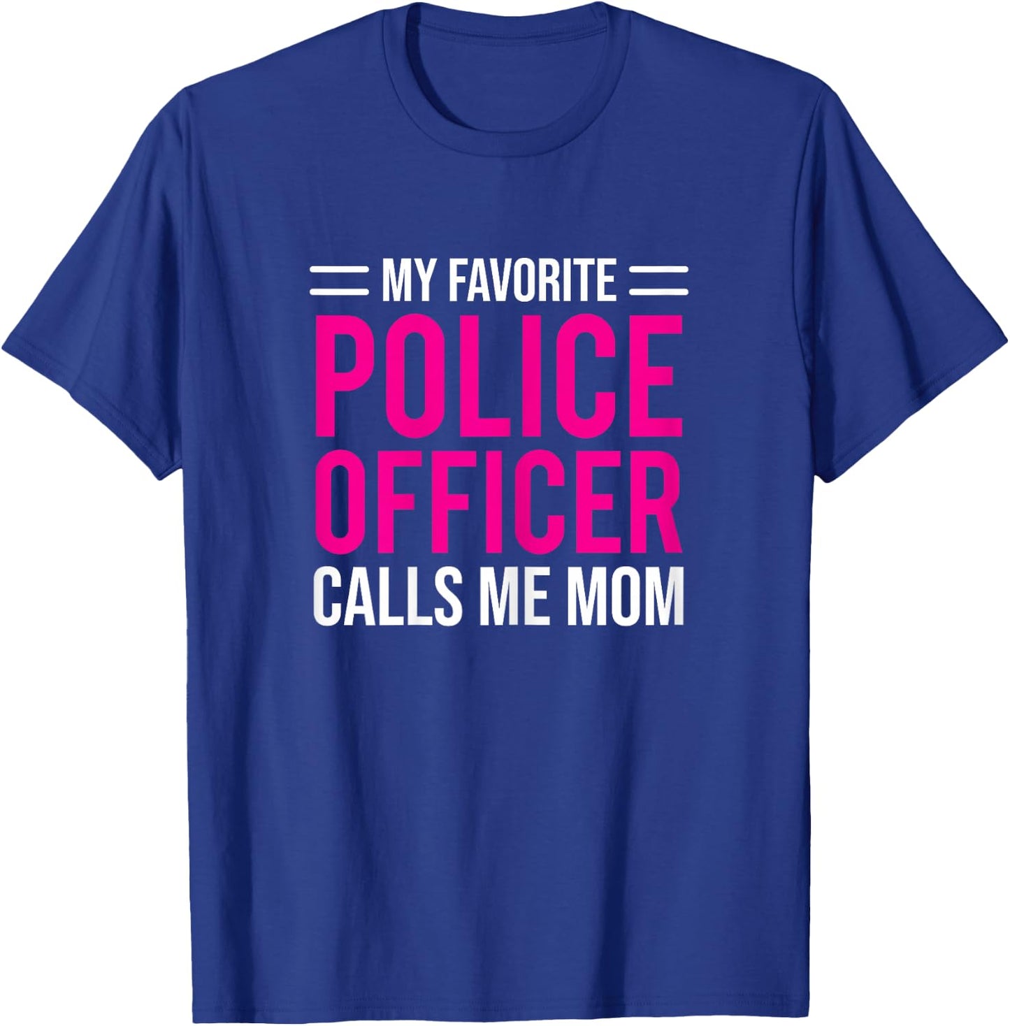 My Favorite Police Officer Calls Me Mom Cute Mother T-Shirt - T-Shirt | Royal