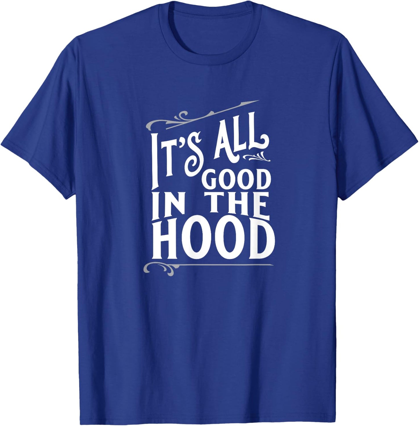 It's All Good in the Hood T-Shirt - T-Shirt | Royal