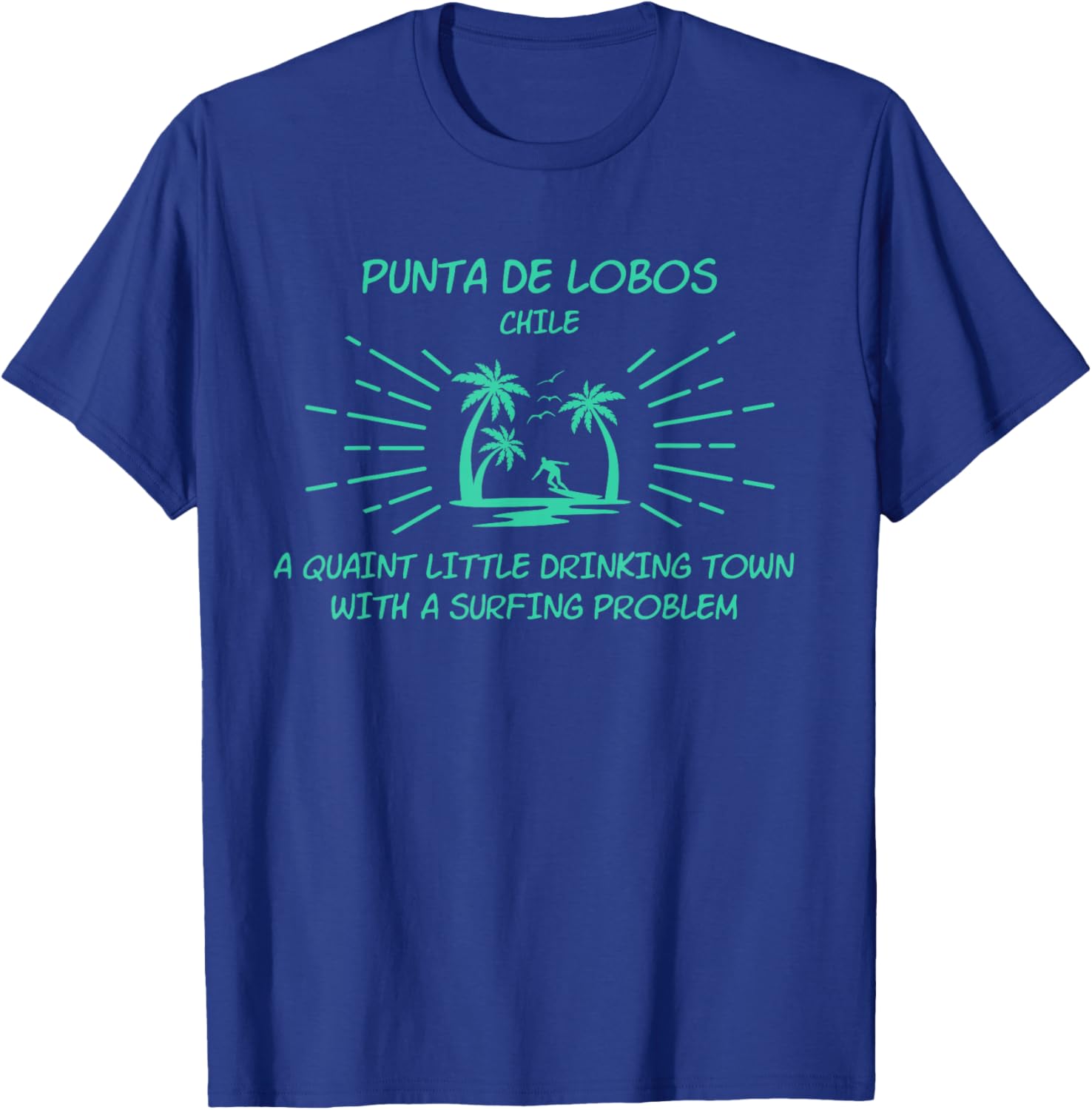 Drinking Town Surfing Problem - PUNTA DE LOBOS T-Shirt - T-Shirt | Royal