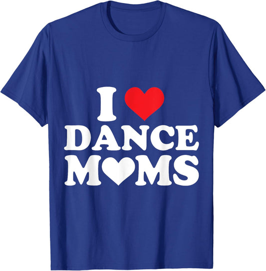 I Love Dance Moms I Heart Dance Moms T-Shirt - T-Shirt | Royal