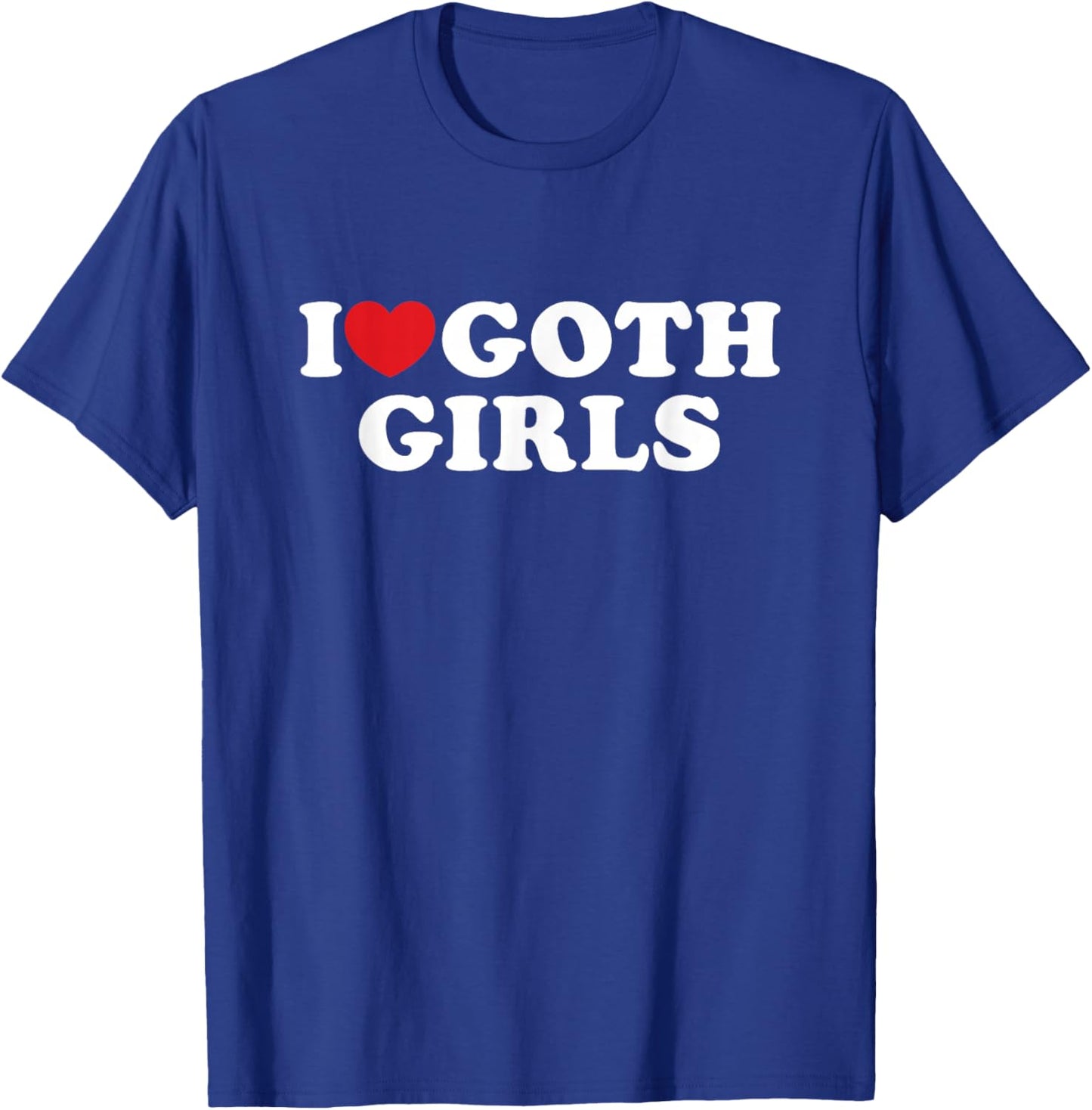 I Love Goth Girls I Heart Goth Girls T-Shirt - T-Shirt | Royal