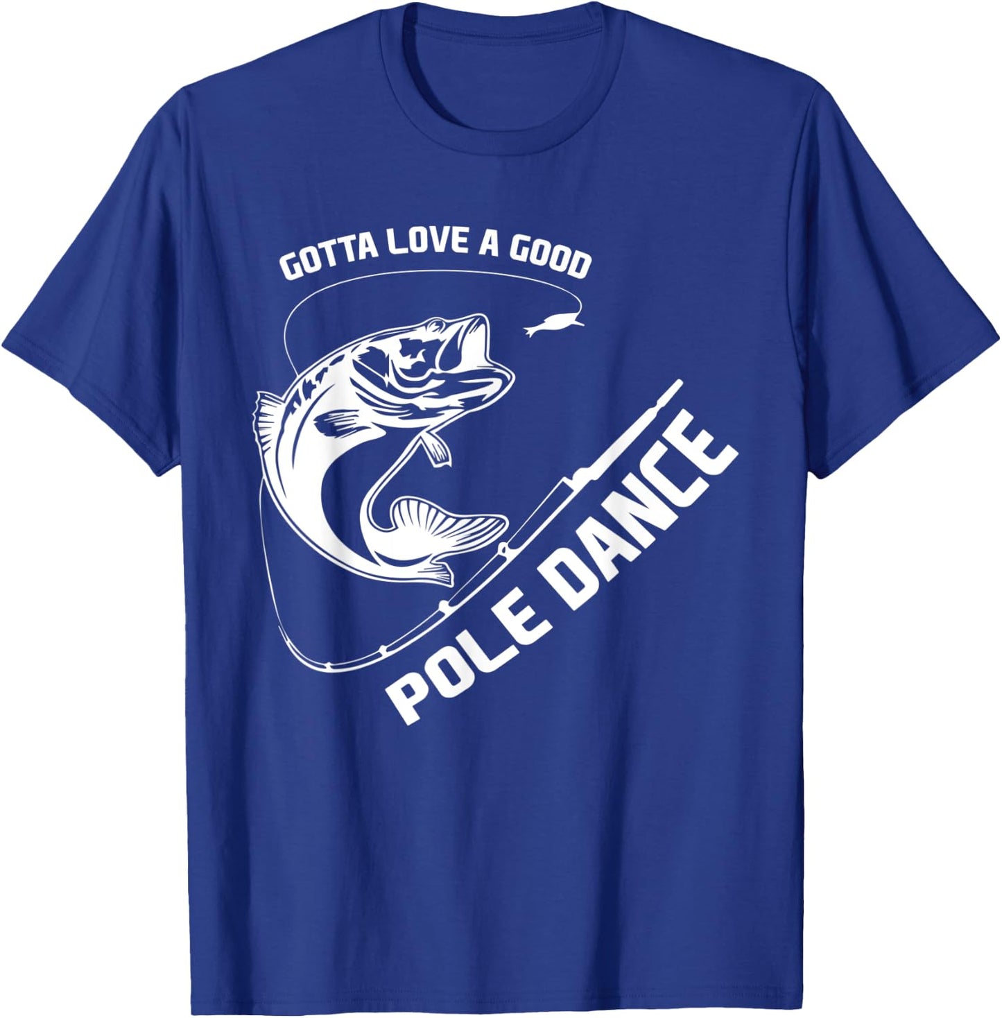 Love A Good Pole Dance Fishing T-Shirt - T-Shirt | Royal