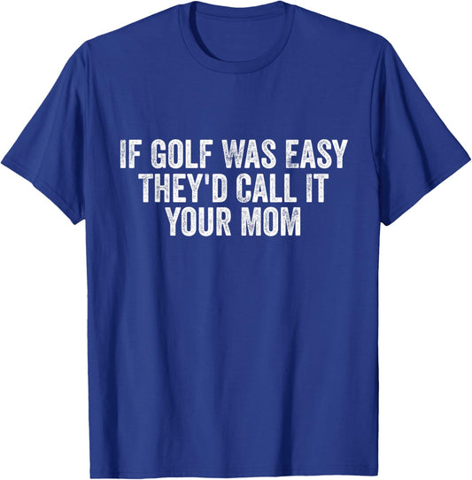 If Golf Was Easy They'd Call It Your Mom vintage Distressed T-Shirt - T-Shirt | Royal