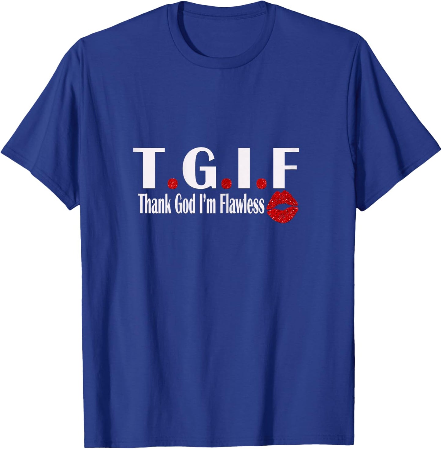TGIF Thank God I'm Flawless Funny Quote T.G.I.F Lip Print T-Shirt - T-Shirt | Royal