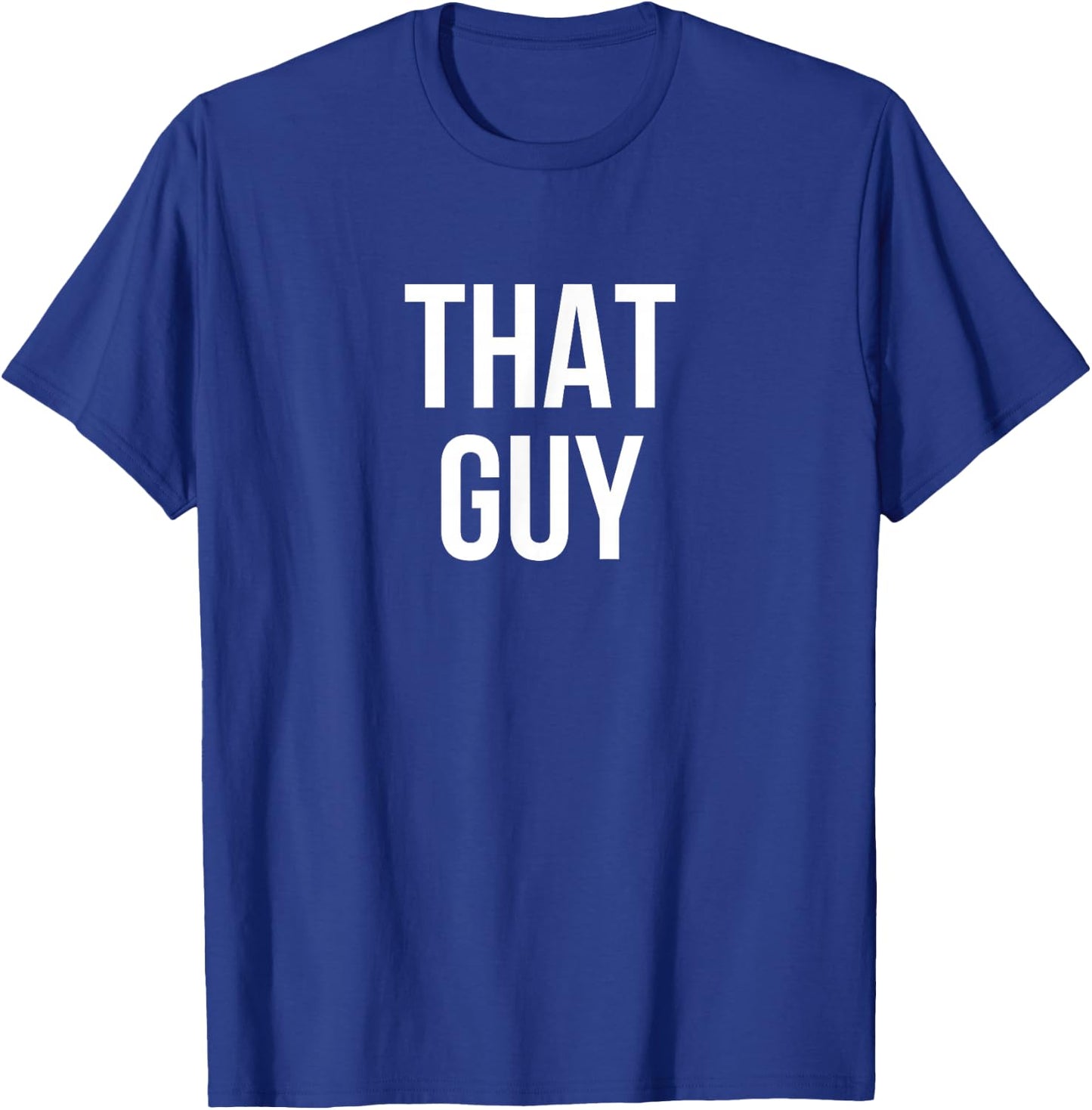 That Guy T-Shirt - T-Shirt | Royal