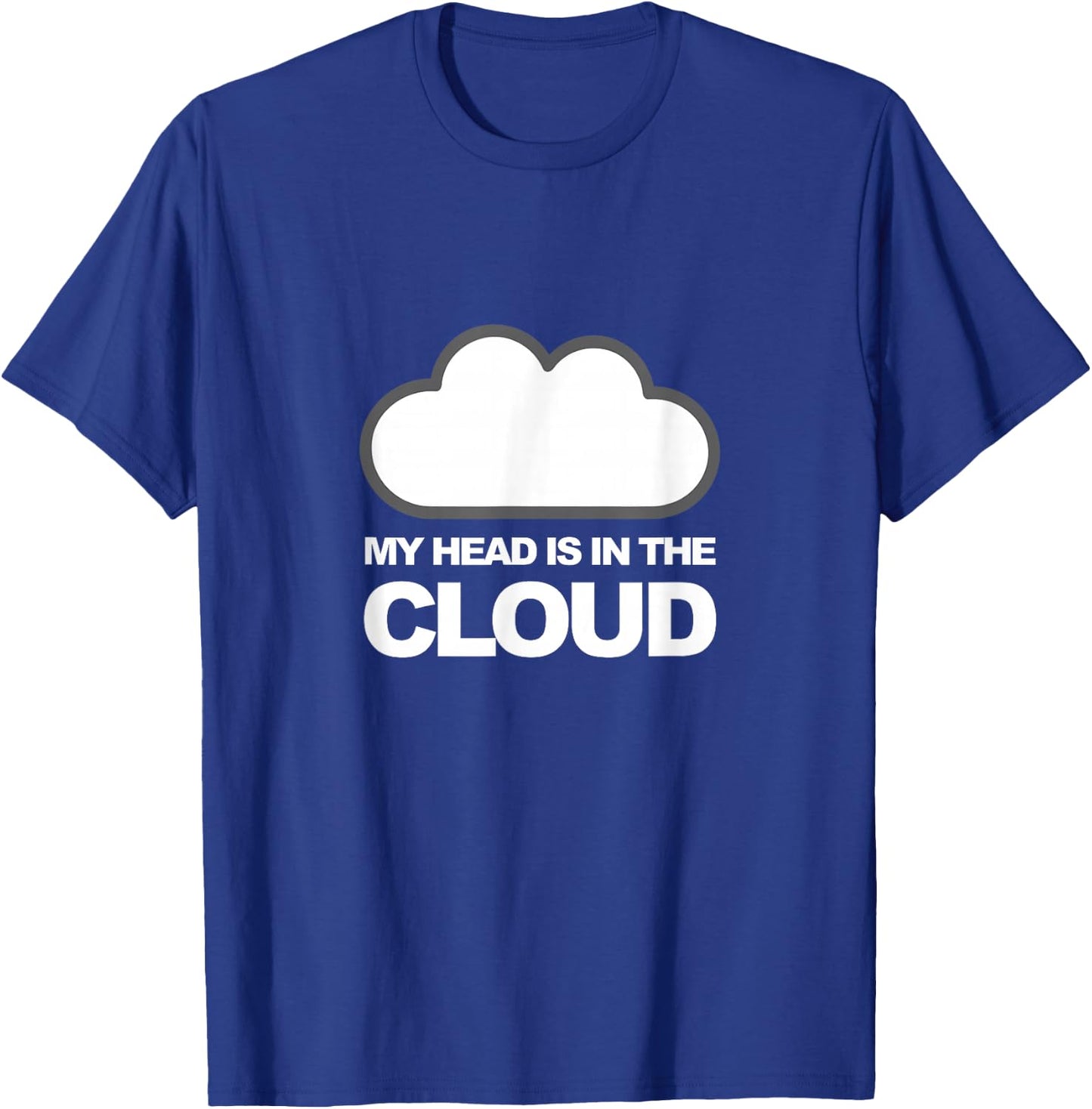 Tech Humor My Head Is in the Cloud T-Shirt - T-Shirt | Royal