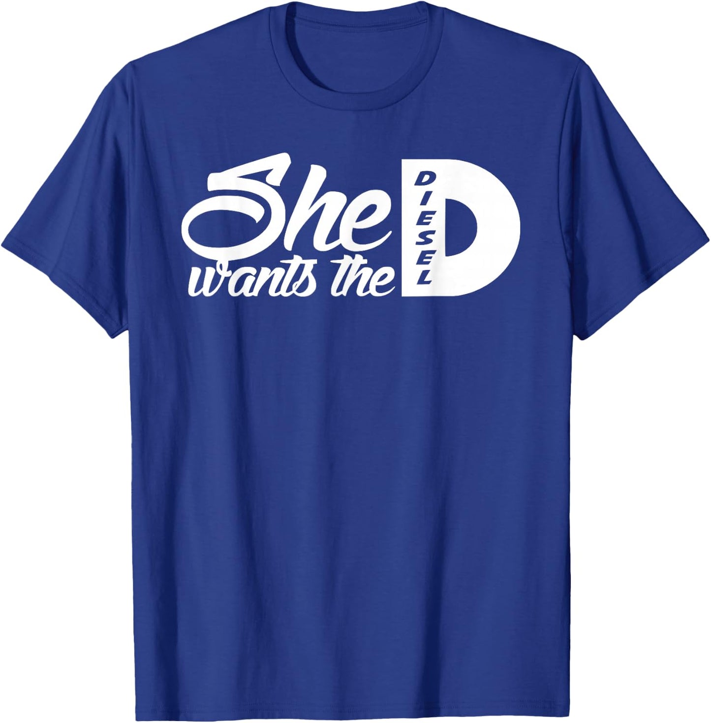 She Wants the D Diesel / funny 4x4 diesel truck T-Shirt - T-Shirt | Royal