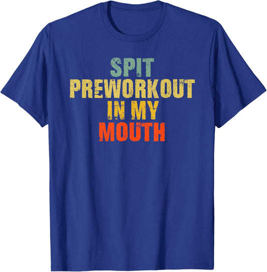 Spit Preworkout In My Mouth Vintage Distressed Funny Gym T-Shirt - T-Shirt | Royal