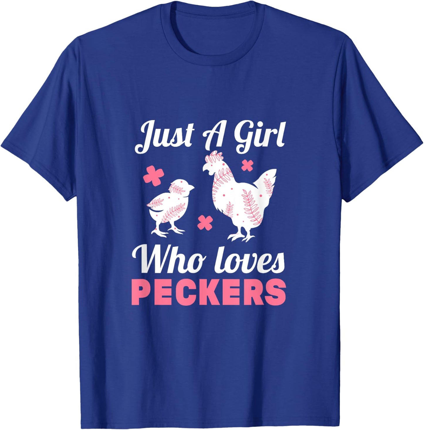 Women Girl Chicken Lover I Just A Girl Who Loves Peckers T-Shirt - T-Shirt | Royal