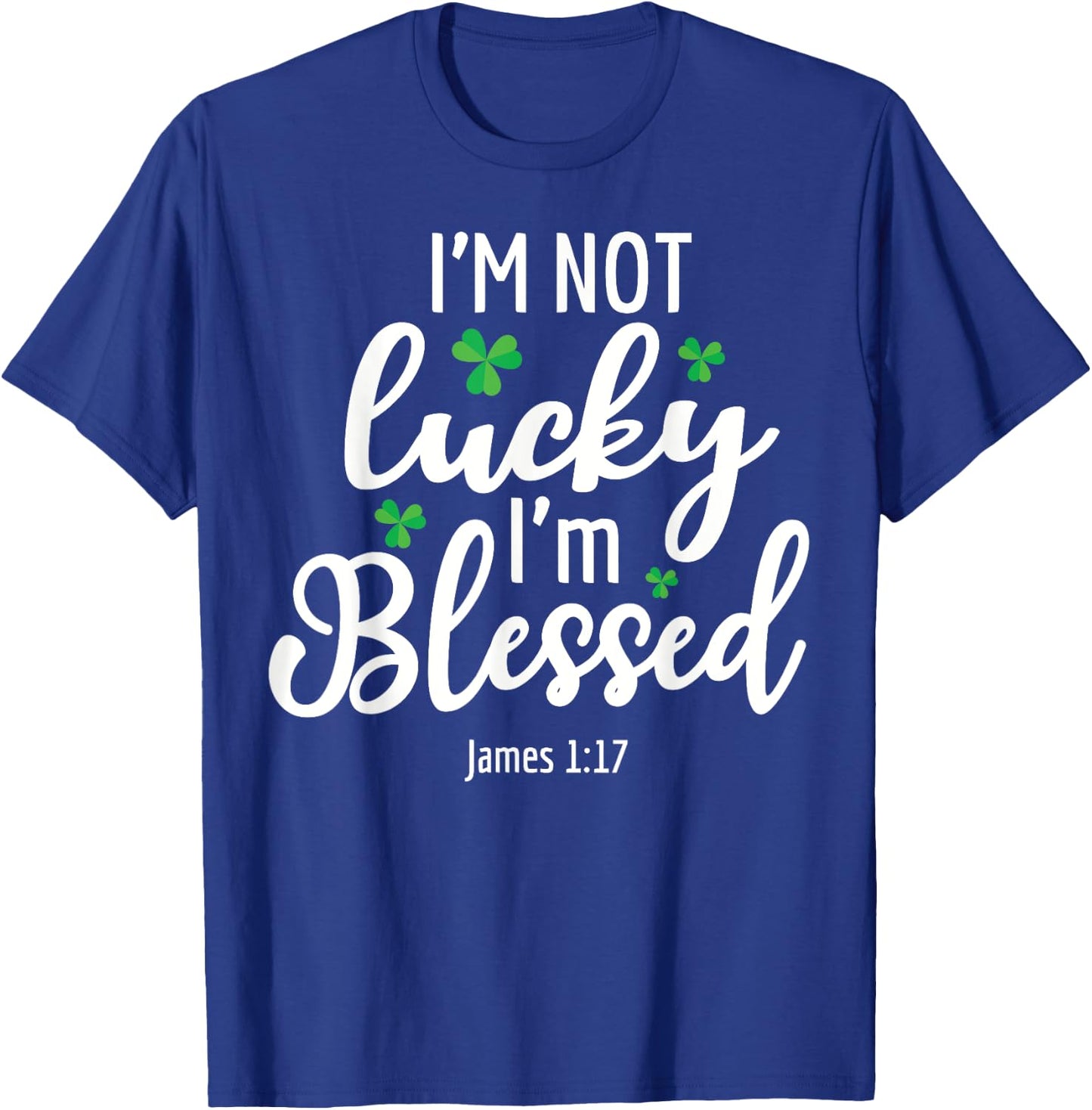 I'm Not Lucky I'm Blessed Shamrock St. Patricks Day T-Shirt - T-Shirt | Royal
