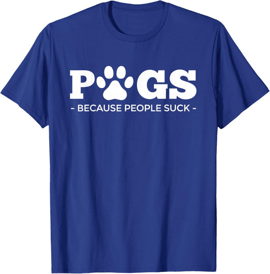 Pugs Because People Suck | Dog Puppy Funny Pawprint Pug T-Shirt - T-Shirt | Royal