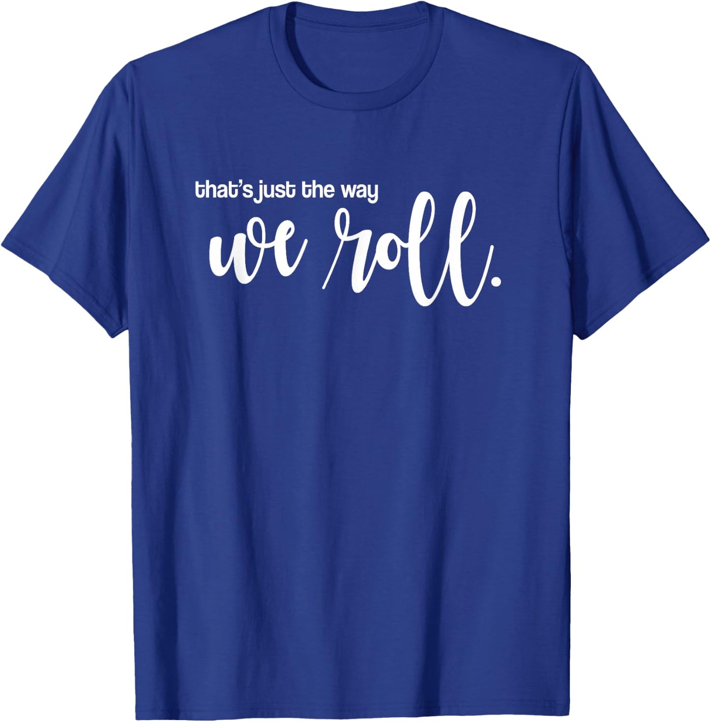 That's Just the Way We Roll - boy-band concert T-Shirt - T-Shirt | Royal
