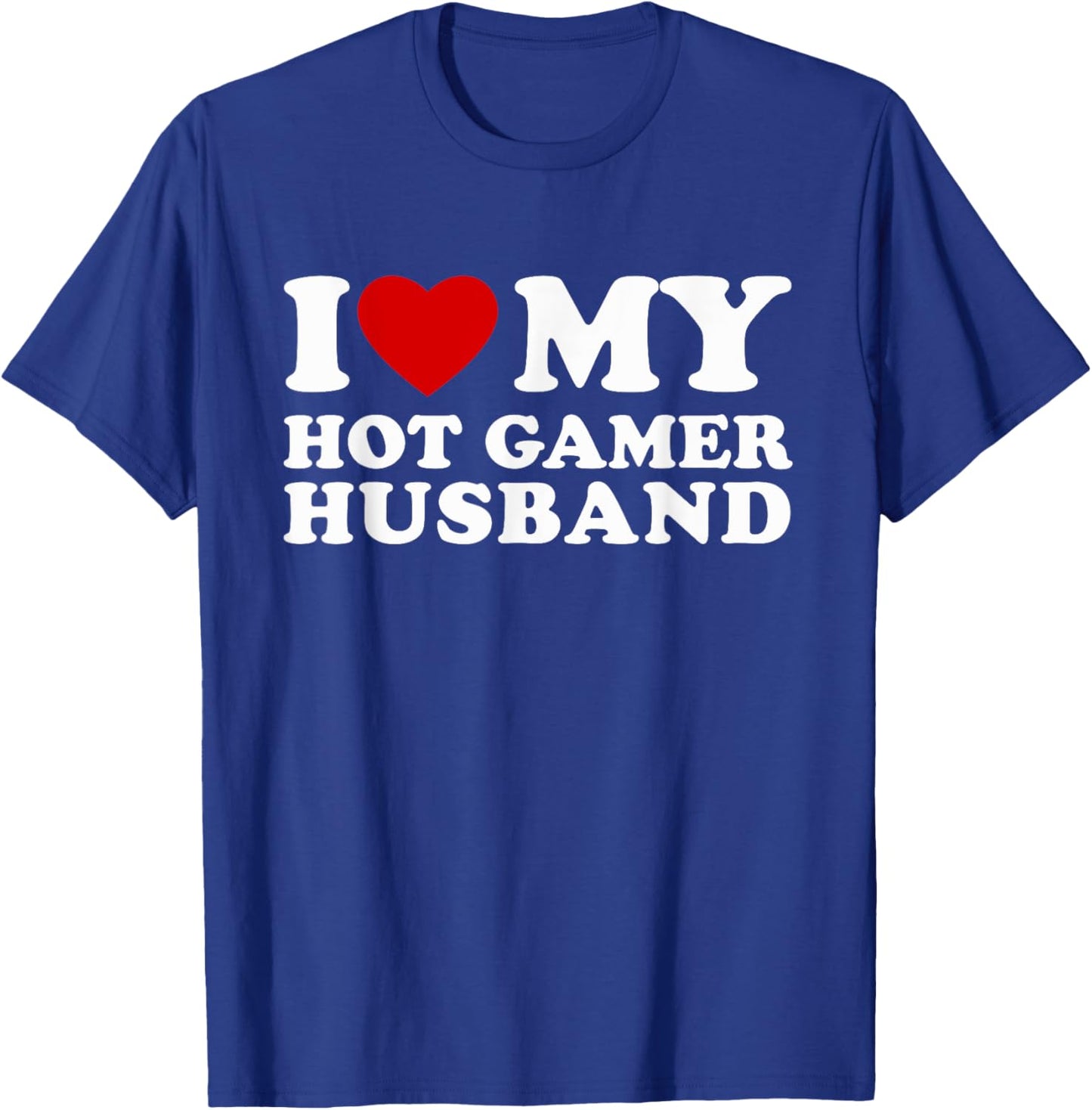 I Love My Hot Gamer Husband I Heart My Hot Gamer Husband T-Shirt - T-Shirt | Royal