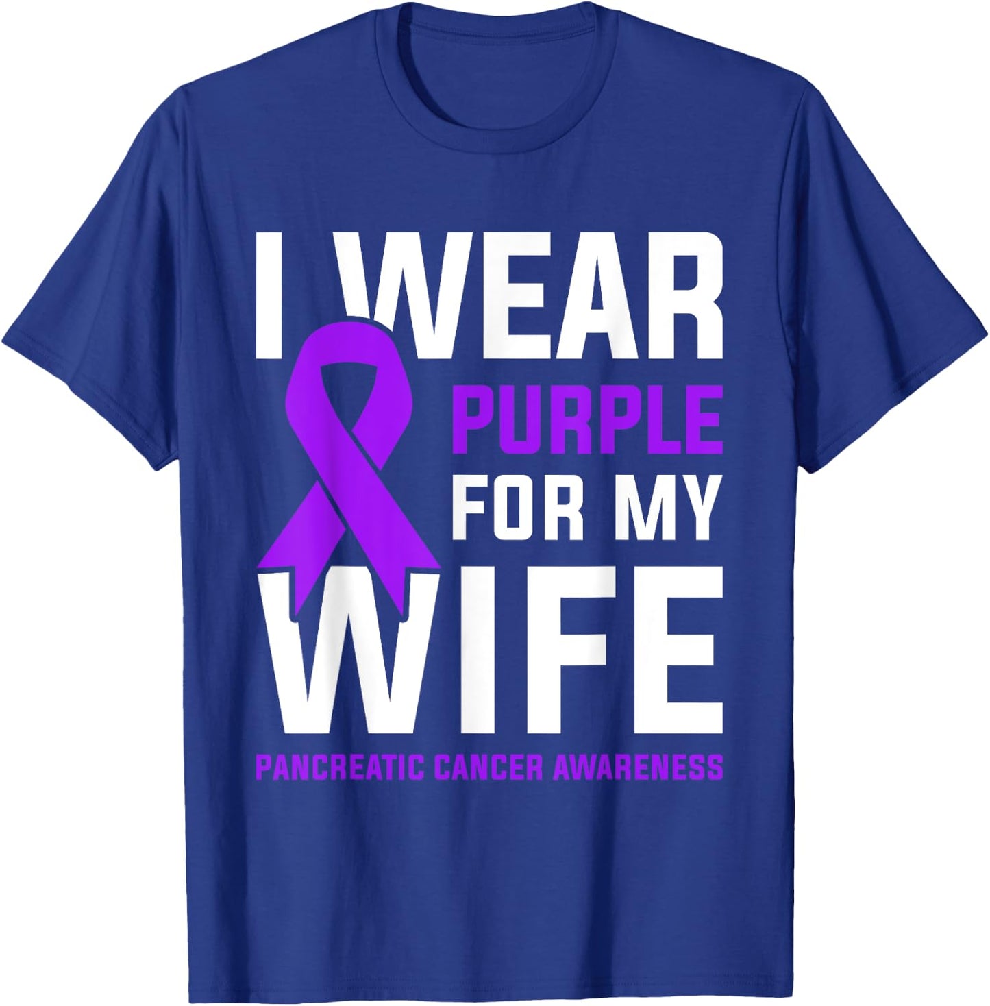 I Wear Purple For My Wife Pancreatic Cancer Awareness T-Shirt - T-Shirt | Royal