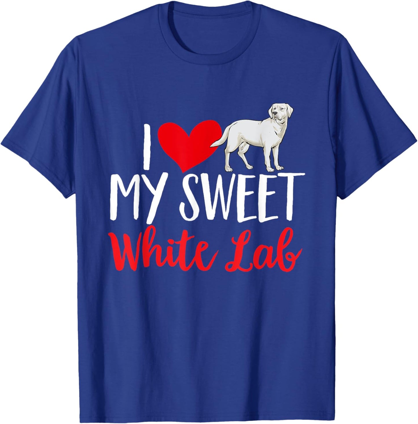 I Love My Sweet White Lab White Labrador Retriever T-Shirt - T-Shirt | Royal