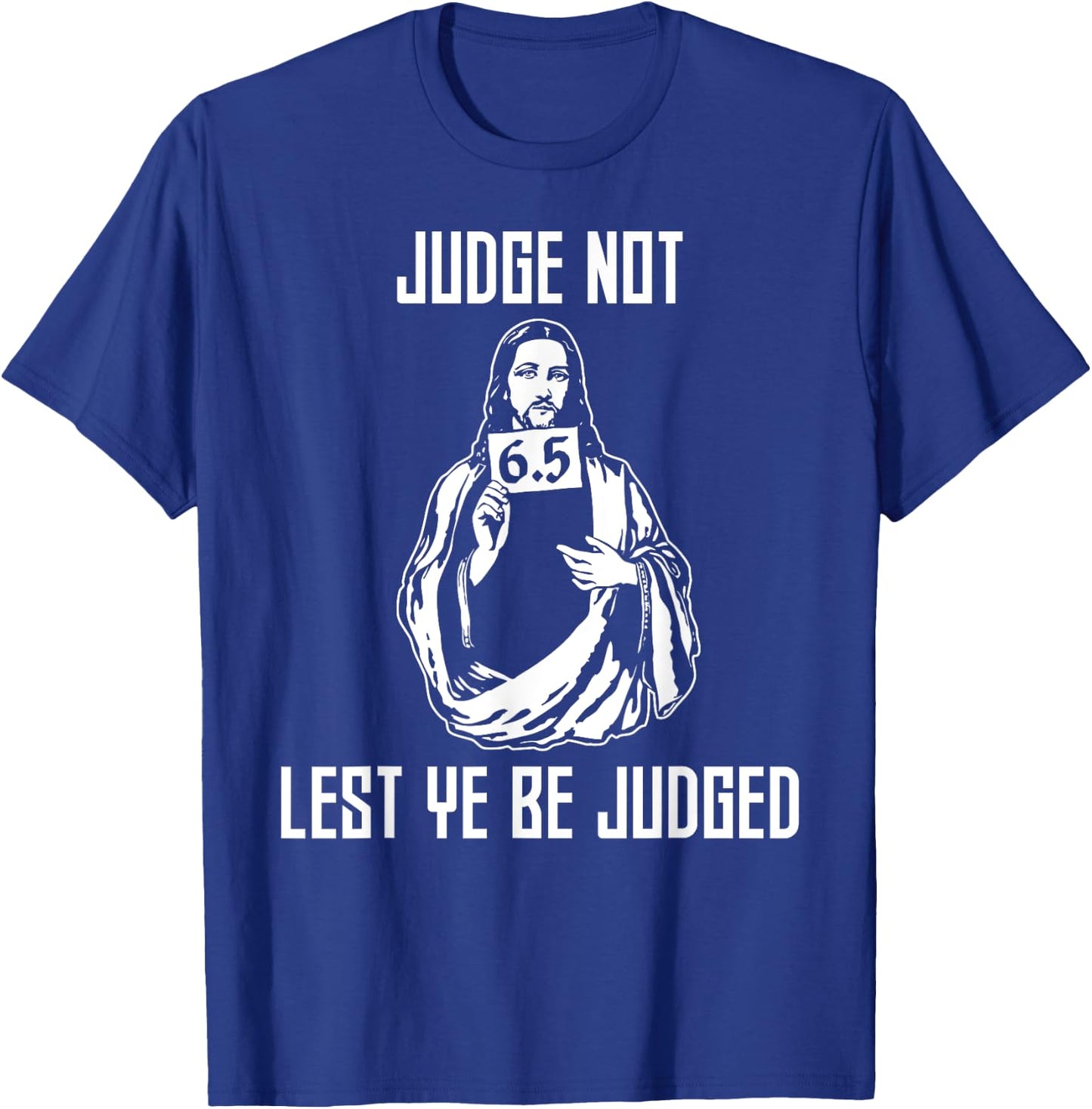 Judge Not Lest Ye Be Judged - Matthew 7:1 Bible Verse Humor T-Shirt - T-Shirt | Royal
