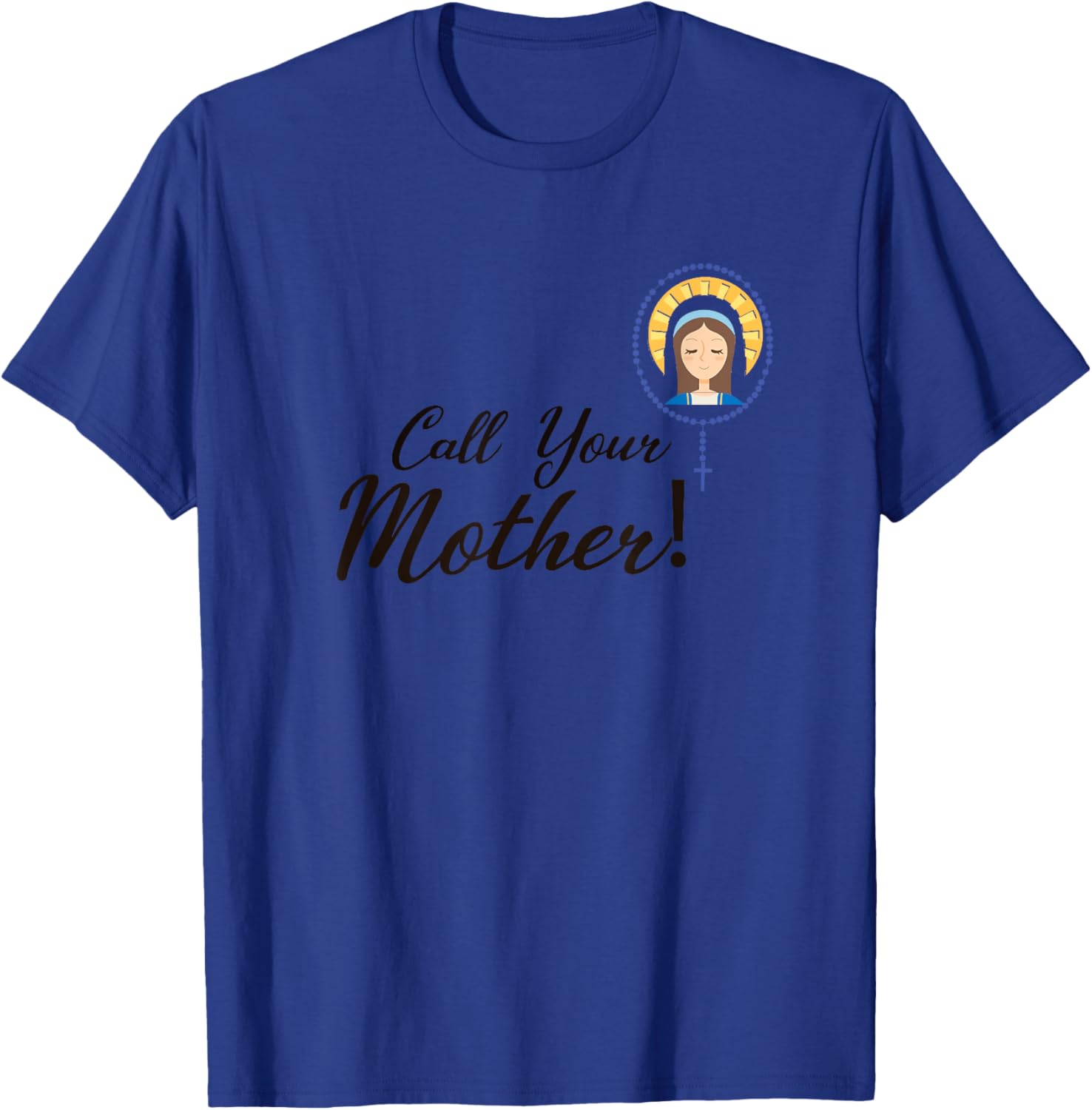 Call your mother saint mary design T-Shirt - T-Shirt | Royal