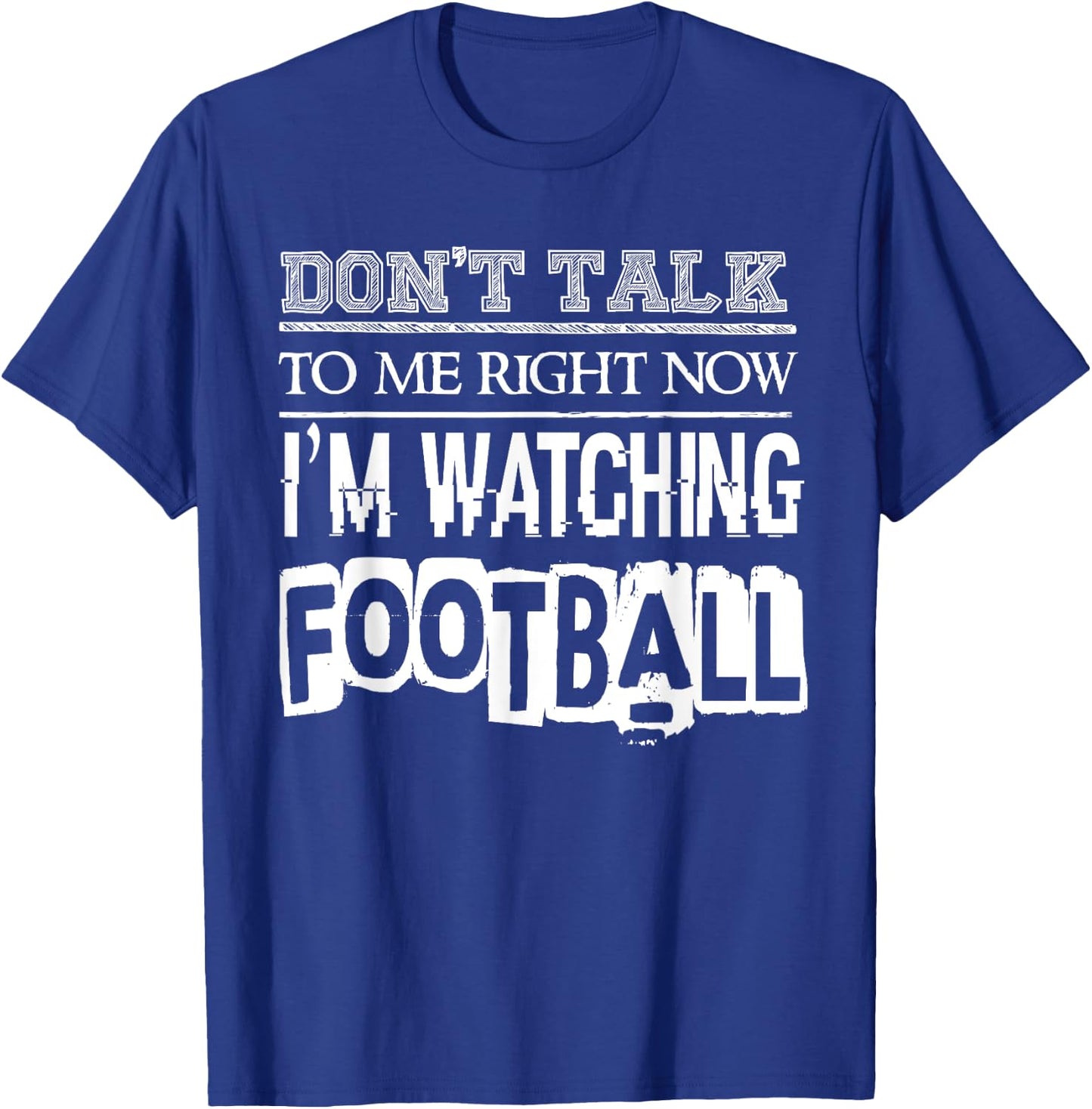Don't Talk To Me Right Now I'm Watching Football - Funny T-Shirt - T-Shirt | Royal