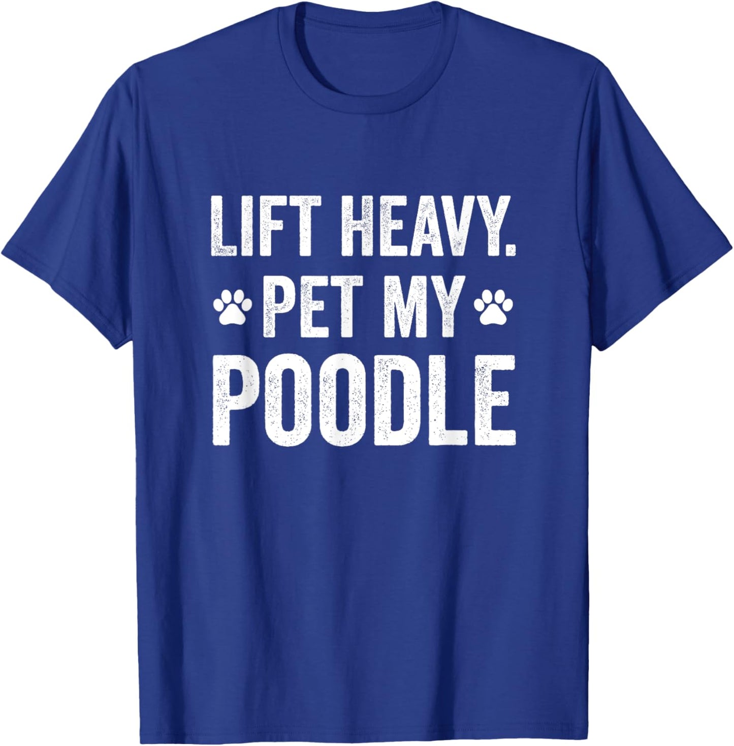 Lift Heavy Pet My Poodle Funny Gym Workout For WeightLifter T-Shirt - T-Shirt | Royal
