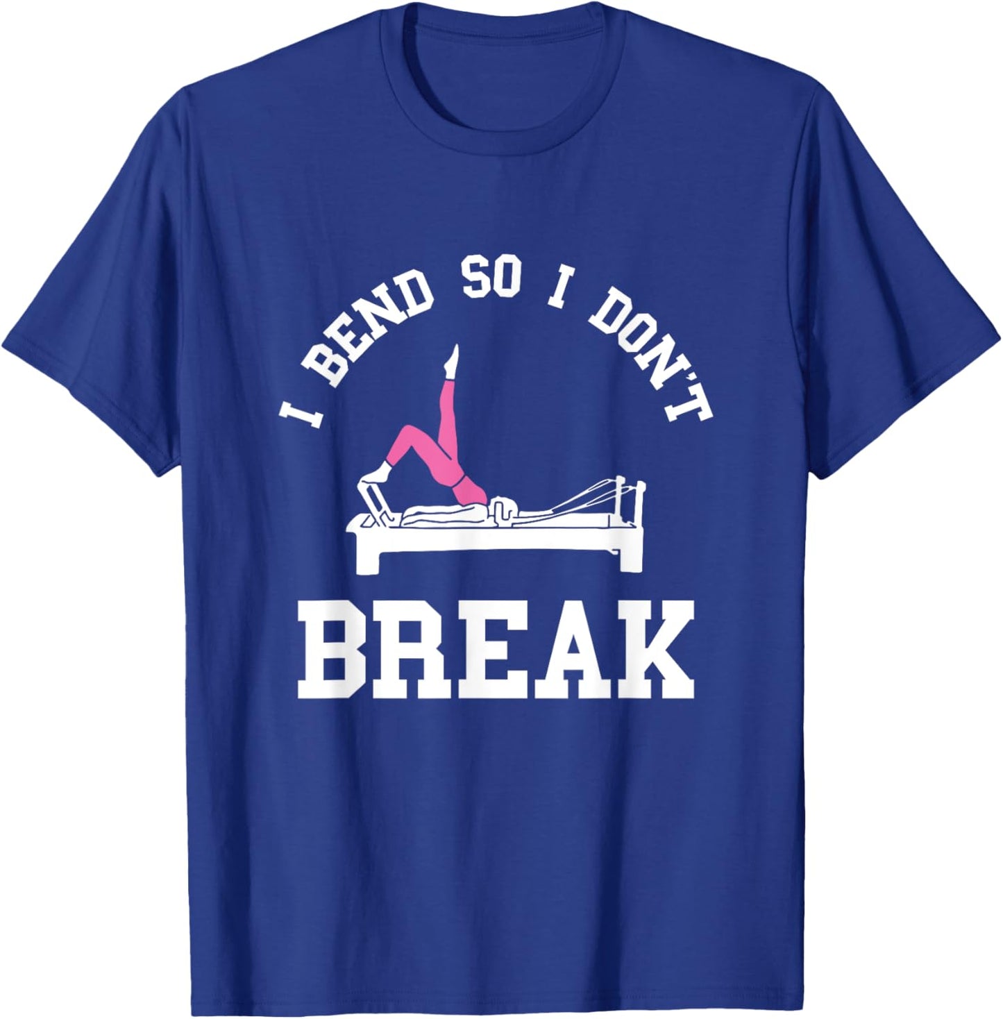 I Don't Break Pilates Workout Pilates Fitness Instructor T-Shirt - T-Shirt | Royal