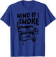 Mind If I Smoke Funny BBQ Smoking Barbecue Grilling Gifts T-Shirt - T-Shirt | Royal