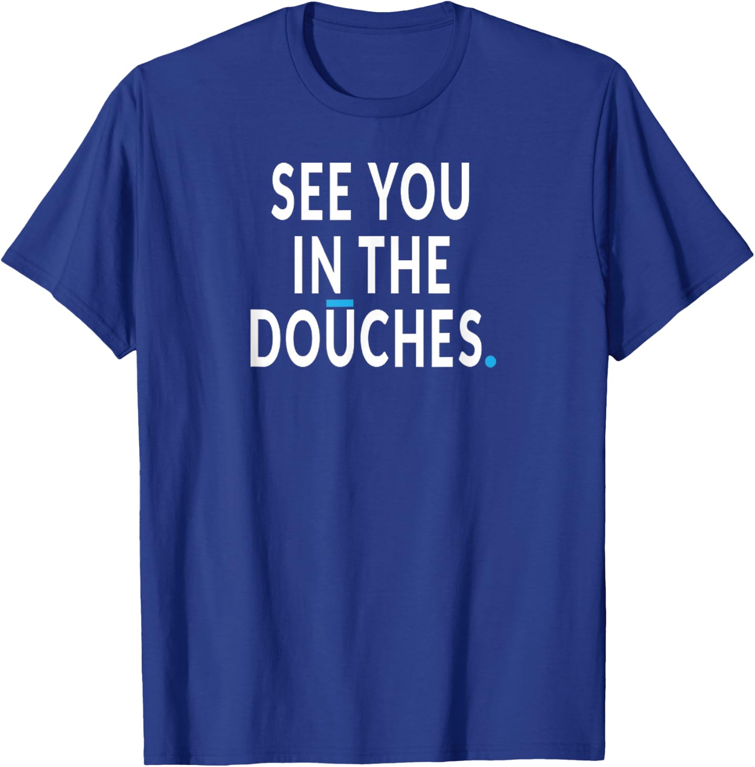 See You in the Douches. Funny Cycling Bicycle Rider Bike T-Shirt - T-Shirt | Royal