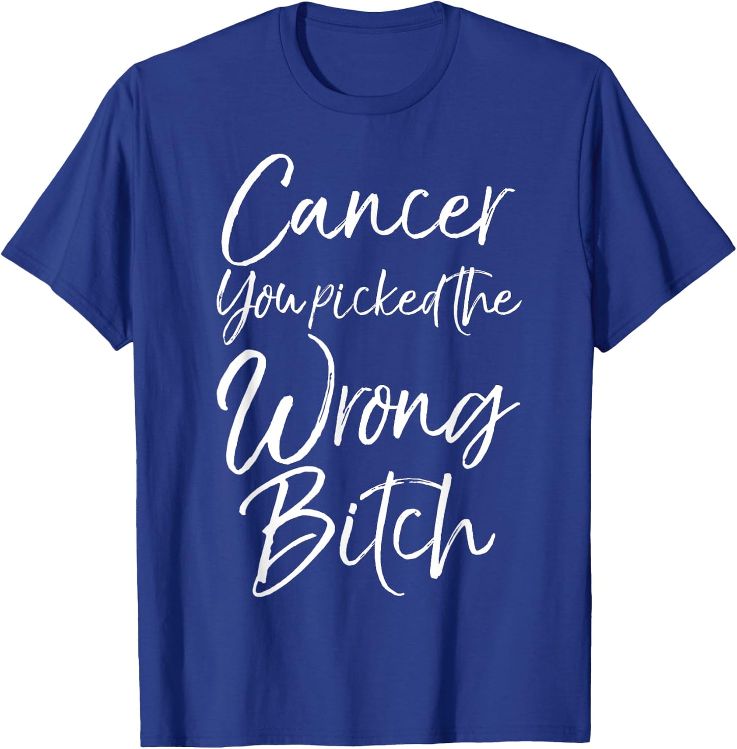 Cute Cancer Treatment Gift Cancer You Picked the Wrong Bitch T-Shirt - T-Shirt | Royal