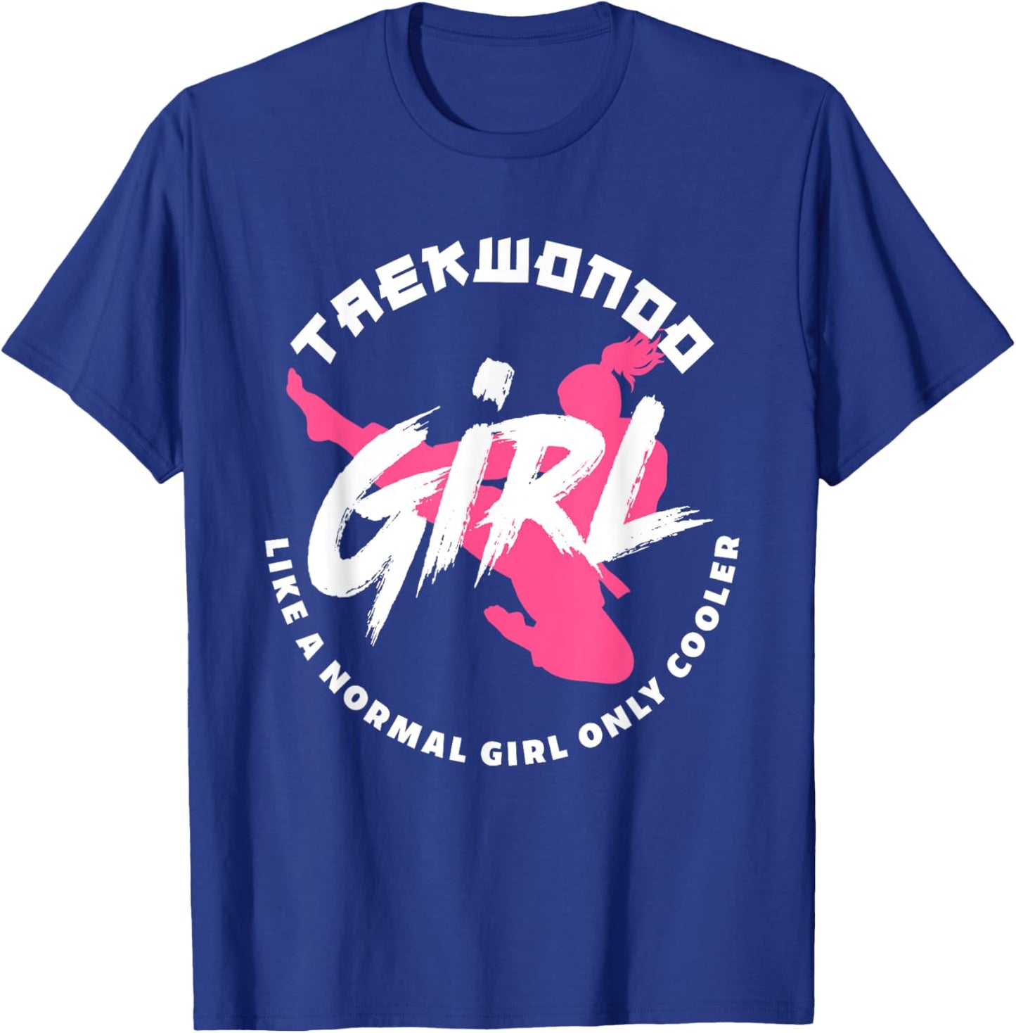 Taekwondo Girl Like A Normal Only Cooler Funny Taekwondo T-Shirt - T-Shirt | Royal