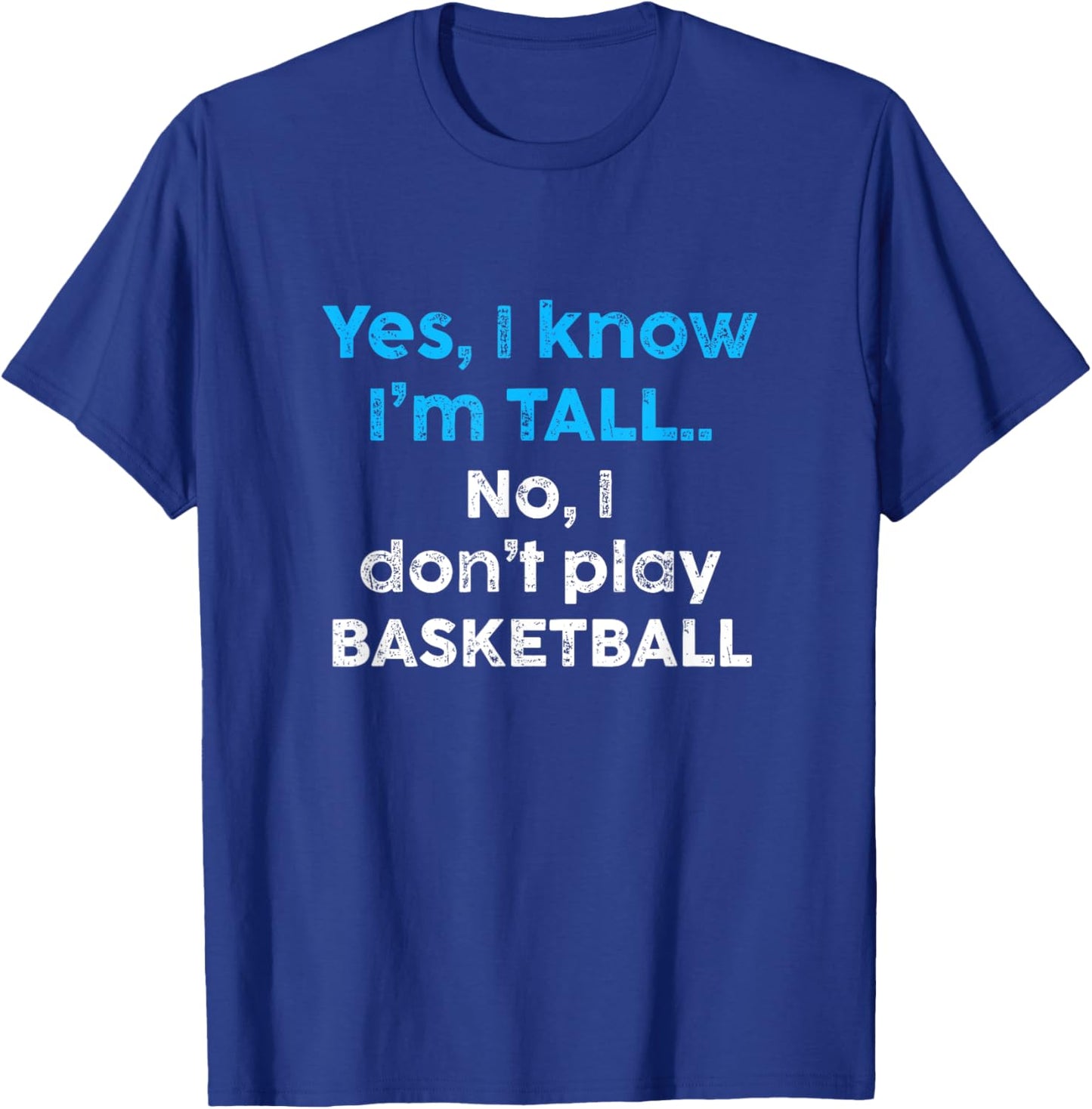 Funny Yes, Im Tall and No I Don't Play Basketball T-Shirt - T-Shirt | Royal