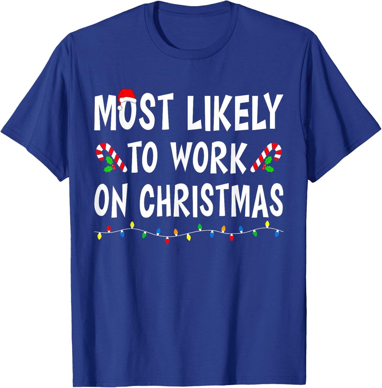 Most Likely To Work On Christmas Family Matching Xmas Funny T-Shirt - T-Shirt | Royal