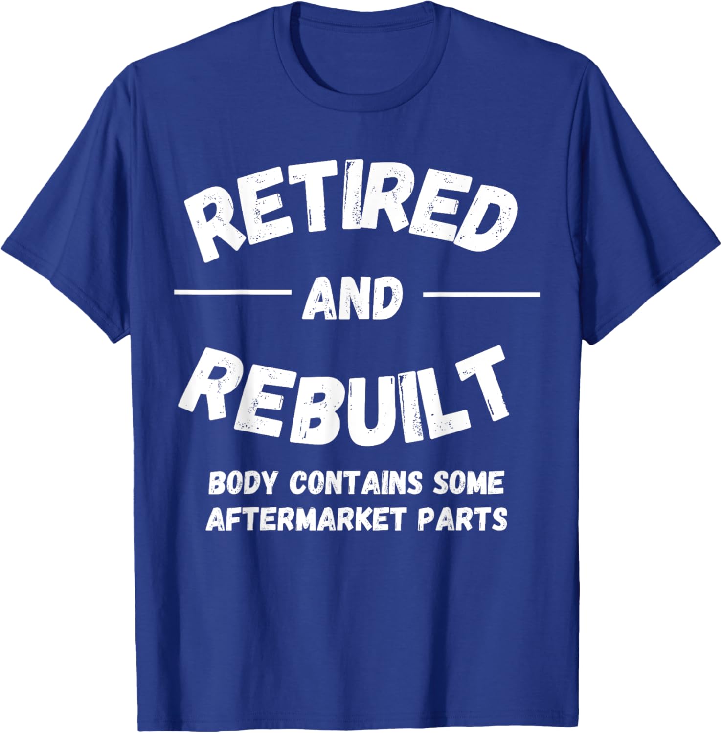 Retired and Rebuilt Body Contains Some Aftermarket Parts T-Shirt - T-Shirt | Royal