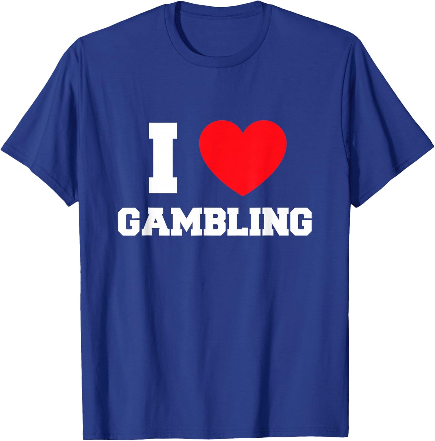 I Love Gambling T-Shirt - T-Shirt | Royal
