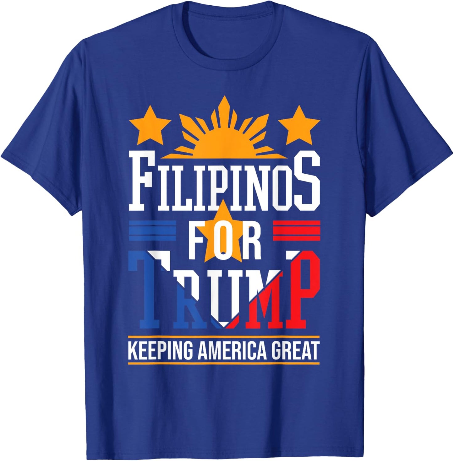 Filipinos For Trump Philippines Keeping America Great T-Shirt - T-Shirt | Royal