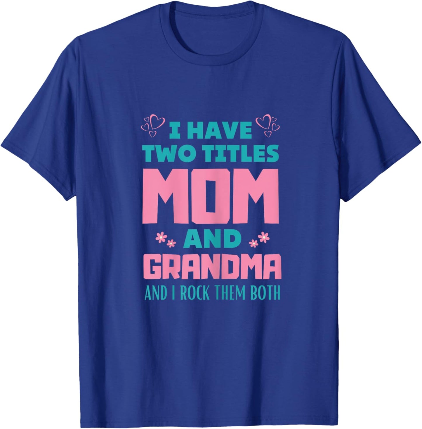 I Have Two Titles Mom And Grammy Mothers Day T-Shirt - T-Shirt | Royal