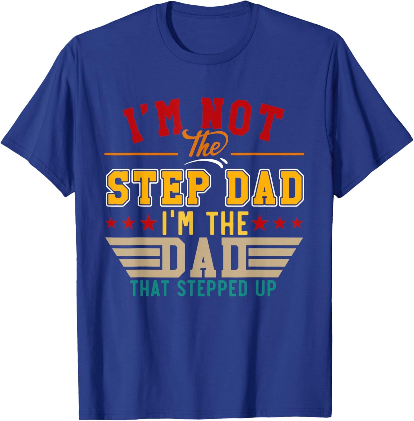 Vintage I'm Not Step Dad I'm Just The Dad That Stepped Up T-Shirt - T-Shirt | Royal