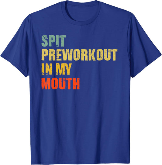Spit Preworkout In My Mouth Vintage Distressed Funny Gym T-Shirt - T-Shirt | Royal