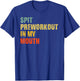 Spit Preworkout In My Mouth Vintage Distressed Funny Gym T-Shirt - T-Shirt | Royal
