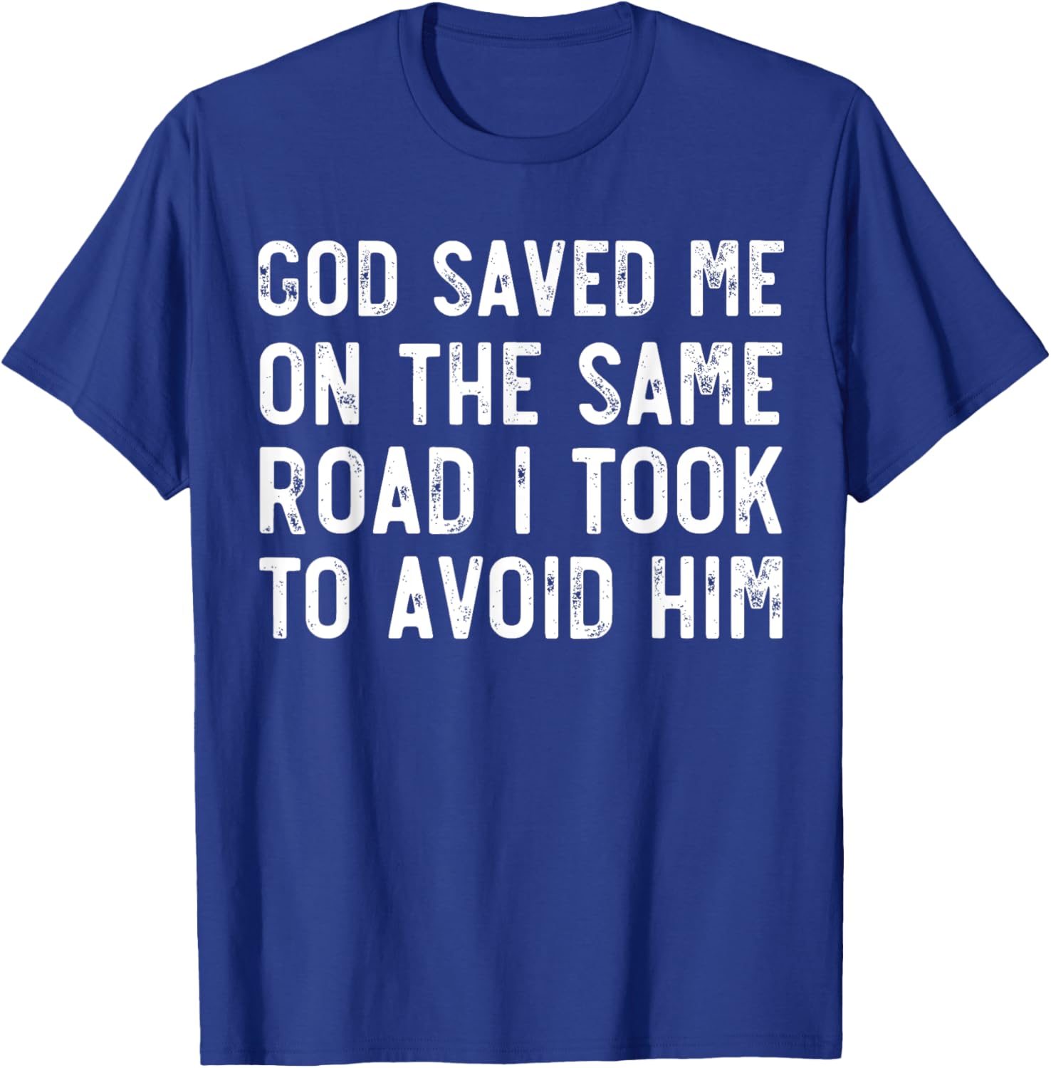 God Saved Me On The Same Road I Took To Avoid Him, Christian T-Shirt - T-Shirt | Royal
