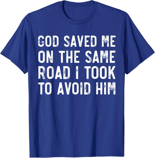 God Saved Me On The Same Road I Took To Avoid Him, Christian T-Shirt - T-Shirt | Royal