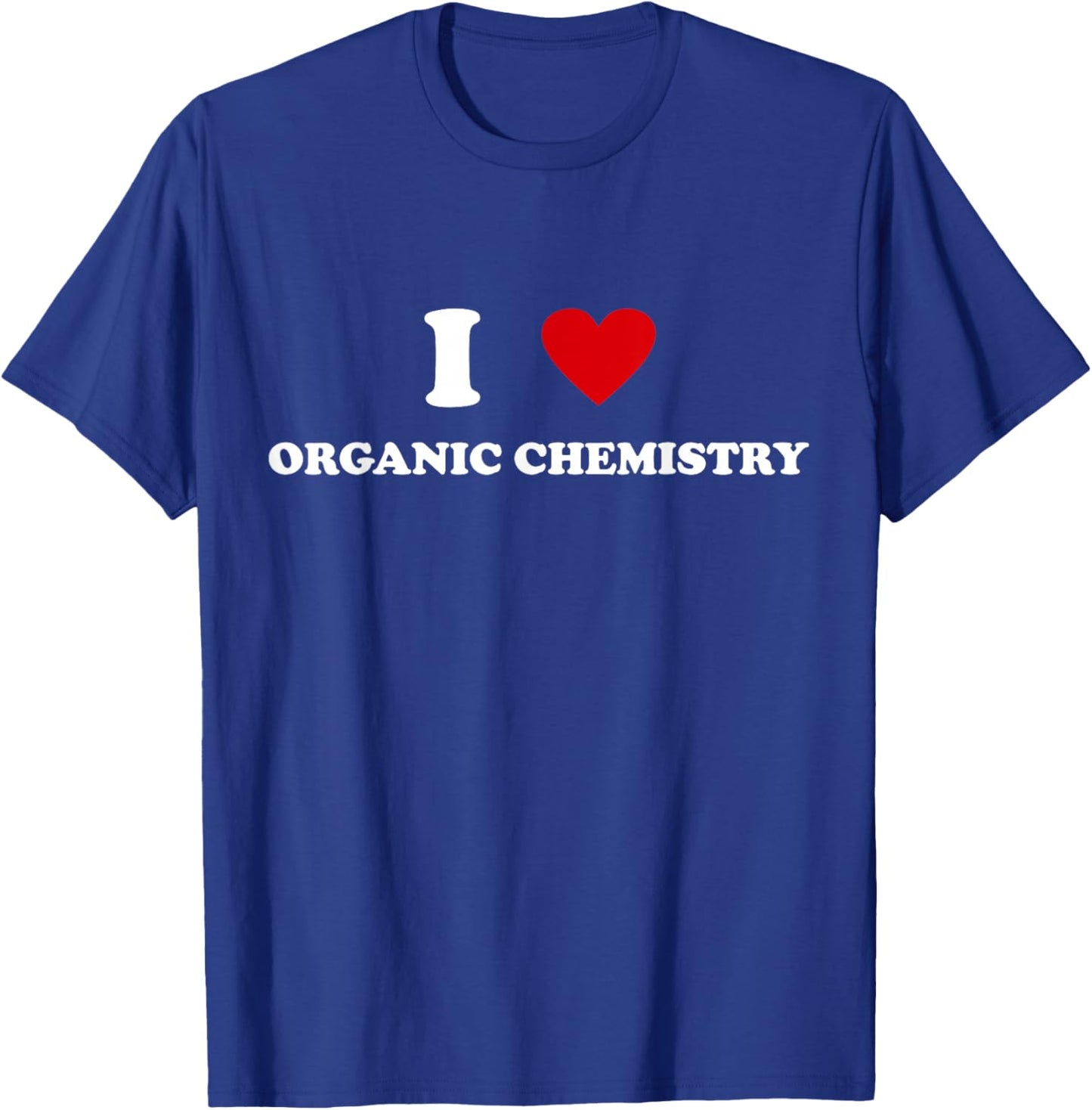 I Heart Teacher - Funny I Love Organic Chemistry T-Shirt - T-Shirt | Royal