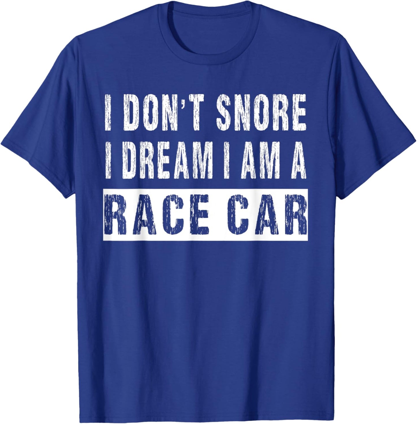 I Don't Snore I Dream I'm A Race Car Funny Racers T-Shirt - T-Shirt | Royal